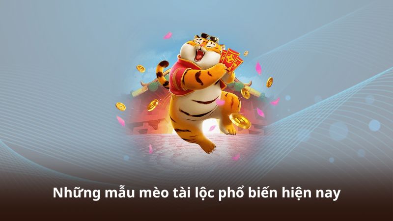 Những mẫu mèo tài lộc phổ biến hiện nay